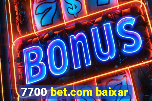 7700 bet.com baixar